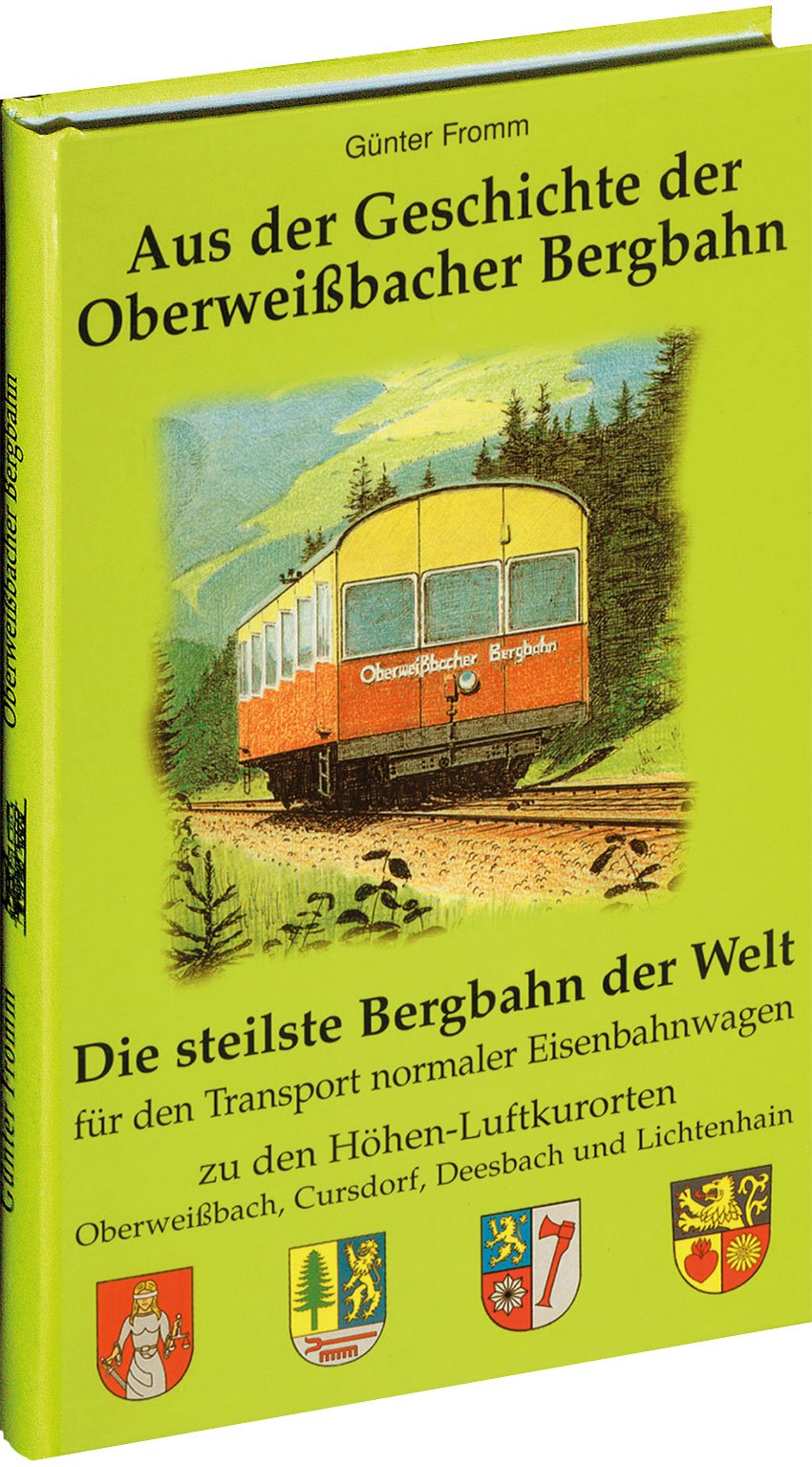 Aus der Geschichte der Oberweissbacher Bergbahn: Die steilste Bergbahn der Welt für den Transport normaler Eisenbahnwagen zu den Höhen-Luftkurorten ... Cursdorf, Deesbach und Lichtenhain Leisure, Home & Garden