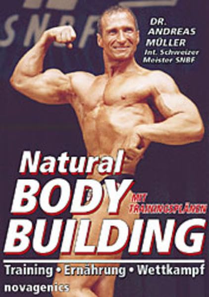 Natural Bodybuilding: Training Ernährung Wettkampf: Training, Ernährung, Wettkampf. Inklusive Trainingsplänen Lifestyle