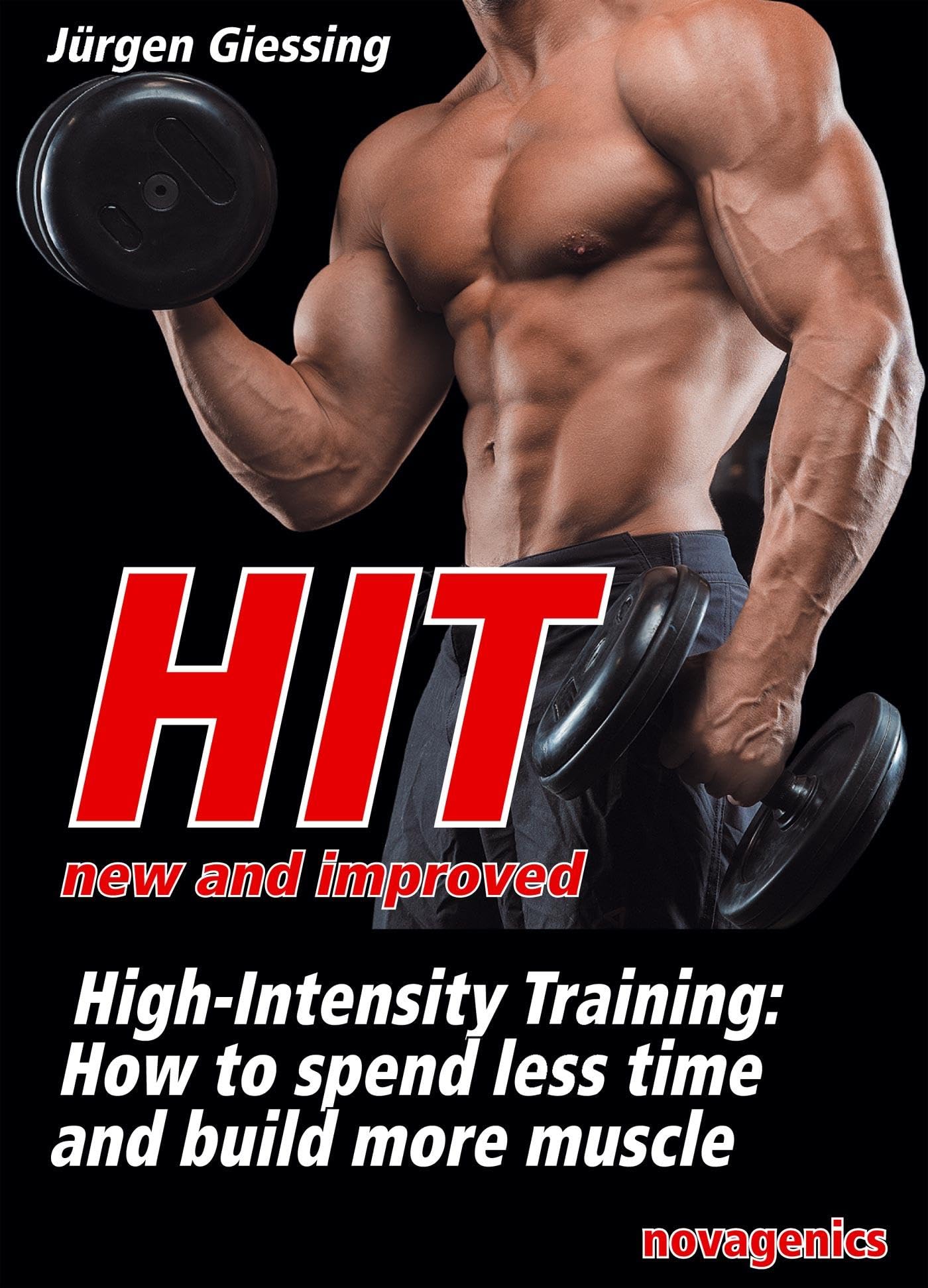 HIT – New and Improved: High Intensity Training: How to spend less time and build more muscle Health, Nutrition & Fitness