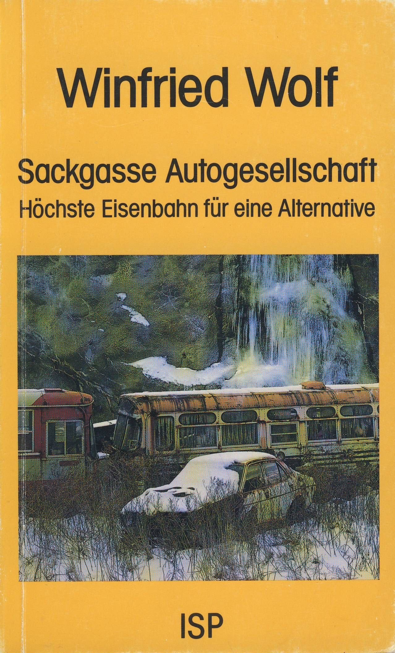 Sackgasse Autogesellschaft: höchste Eisenbahn für eine Alternative: Auf die aktuelle Höhe des gesamtdeutschen Autowahns gebrachte Auflage Social Sciences