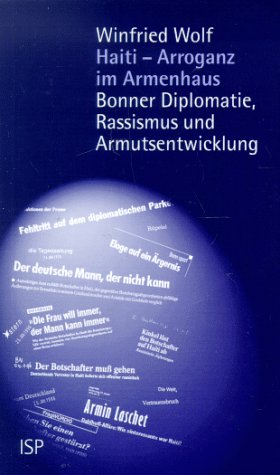 Haiti - Arroganz im Armenhaus: Bonner Diplomatie, Rassismus und Entwicklung der Armut Politics & History
