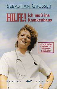 Hilfe! Ich muss in's Krankenhaus. Ein praktischer Ratgeber für Patienten + Besucher Books