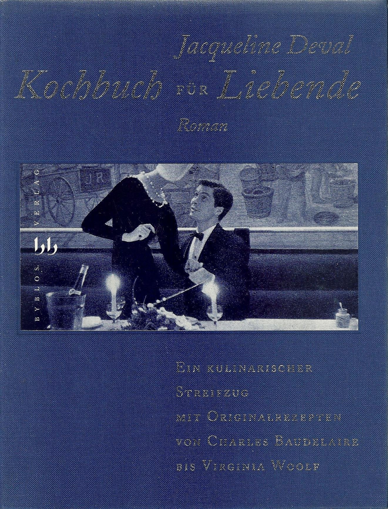Kochbuch für Liebende: ein kulinarischer Streifzug mit Originalrezepten von Charles Baudelaire bis Virginia Woolf: Ein kulinarischer Streifzug mit ... Charles Baudelaire bis Virginia Woolf. Roman Books