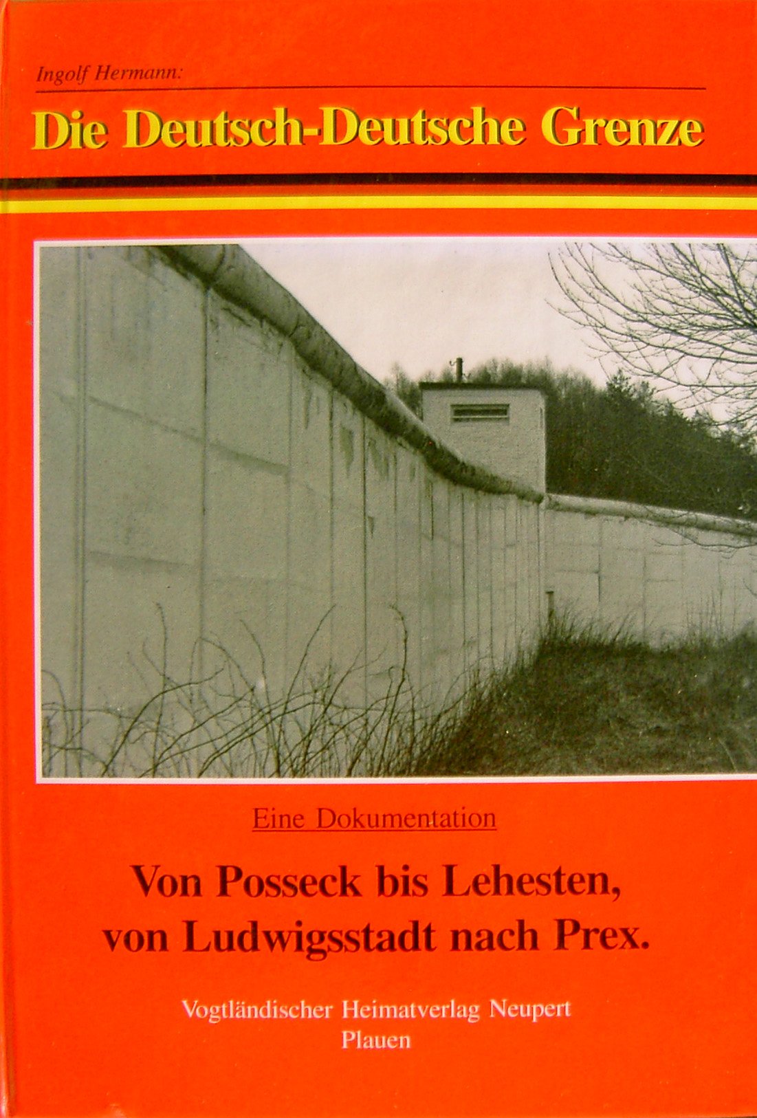 Die Deutsch-Deutsche Grenze von Posseck bis Lehesten von Ludwigstadt nach Prex Politics & History