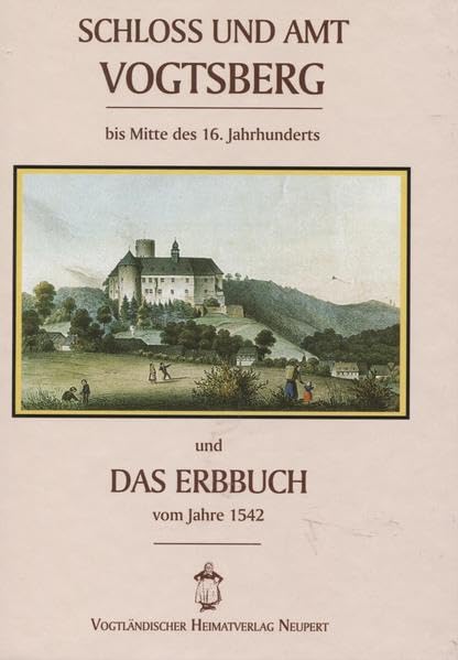 Schloss und Amt Vogtsberg und das Erbabuch vom Jahre 1542 book