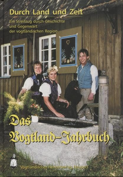Durch Land und Zeit. Das Vogtland Jahrbuch. 18. Jahrgang Politics & History