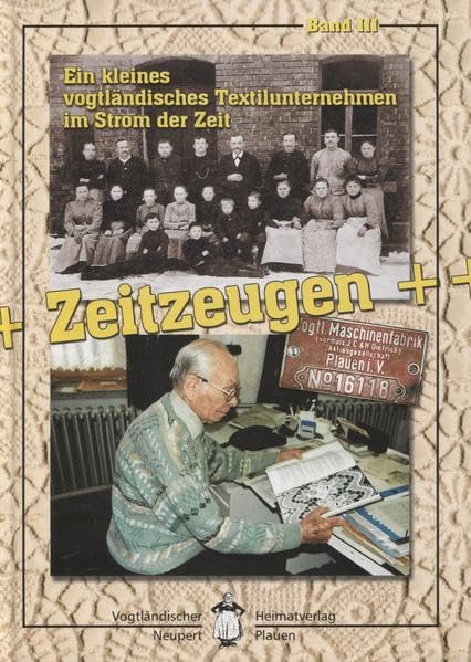 Zeitzeugen. Band III: Ein kleines Vogtländer Textilunternehmen im Strom der Zeit Politics & History