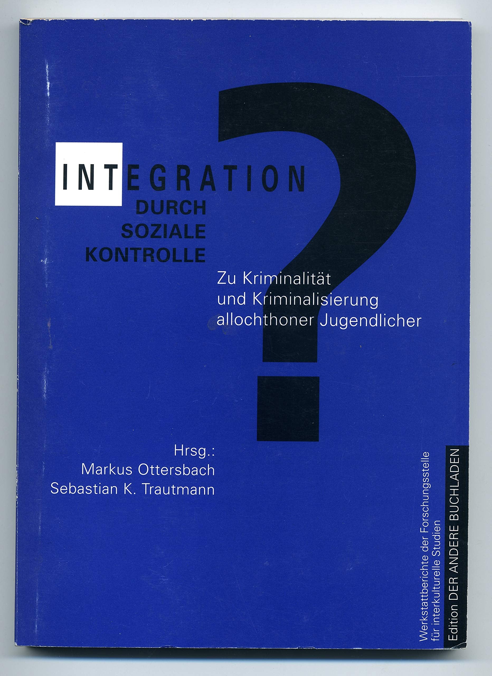 Integration durch soziale Kontrolle?: Zu Kriminalität und Kriminalisierung von allochthonen Jugendlichen (Schriftenreihe der Forschungsstelle für interkulturelle Studien) Books
