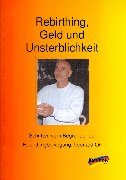 Rebirthing, Geld und Unsterblichkeit: Schriften vom Begründer der Rebirthingbewegung Health, Nutrition & Fitness