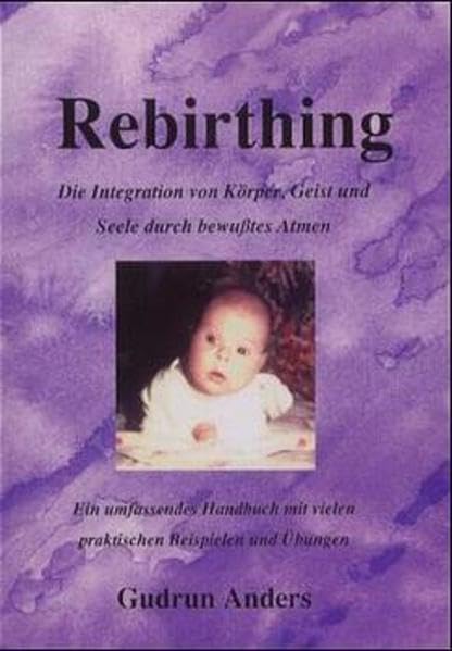 Rebirthing - Die Integration von Körper, Geist und Seele durch bewusstes Atmen: Die Integration von Körper, Geist und Seele durch bewußtes Atmen. Ein ... mit vielen praktischen Beispielen und Übungen Health, Nutrition & Fitness