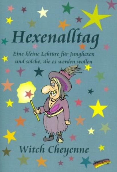 Hexenalltag: Eine kleine Lektüre für Hexenanwärterinnen: Eine kleine Lektüre für Junghexen und solche, die es werden wollen Religion & Esotericism