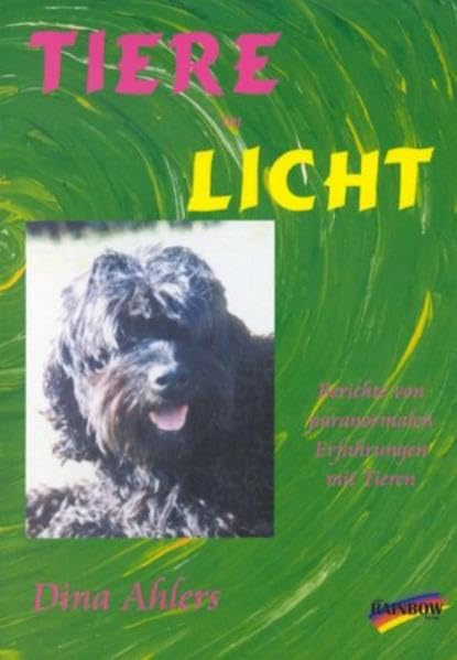 Tiere im Licht: Berichte von paranormalen Erfahrungen mit Tieren Religion & Esotericism