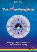 Der Astrologieführer: Astrologie, Reinkarnation und therapeutischer Ansatz Religion & Esotericism