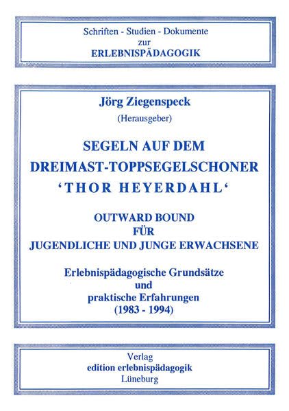 Segeln auf dem Dreimast-Toppsegelschoner "Thor Heyerdahl": Outward Bound für Jugendliche und junge Erwachsene. Erlebnispädagogische Grundsätze und ... - Studien - Dokumente zur Erlebnispädagogik) Politics & Society Books