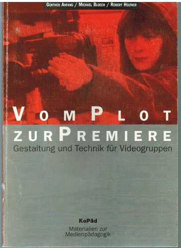 Vom Plot zur Premiere: Gestaltung und Technik für Videogruppen (Materialien zur Medienpädagogik) Film, Art & Culture