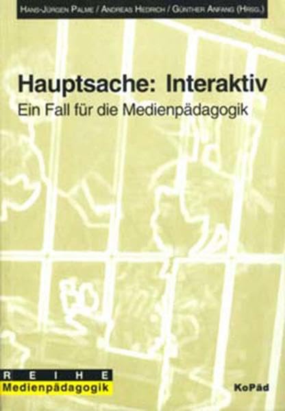 Hauptsache: Interaktiv: Ein Fall für die Medienpädagogik: Ein Fall für die Medienpädagogik. Dokumentation der Veranstaltung Interaktiv '96 in München Social Sciences