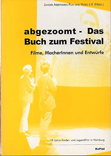 Abgezoomt - Das Buch zum Festival, m. CD-ROM: Filme, MacherInnen und Entwürfe. 10 Jahre Kinder- und Jugendfilm in Hamburg. Dokumentation der Hamburger ... Hrsg.: Junger Arbeitskreis Film und Video Law
