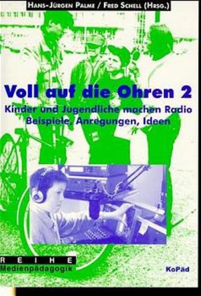 Voll auf die Ohren 2: Kinder und Jugendliche machen Radio. Beispiele, Anregungen, Ideen (Medienpädagogik) Law