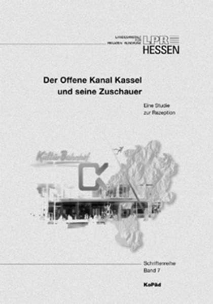 Der Offene Kanal Kassel und seine Zuschauer: Eine Studie zur Rezeption (Schriftenreihe der LPR Hessen) Law