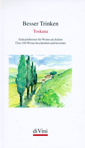 Besser trinken, Toskana: Einkaufsberater für Weine aus Italien. Über 450 Weine beschrieben u. bewertet Travel Guides