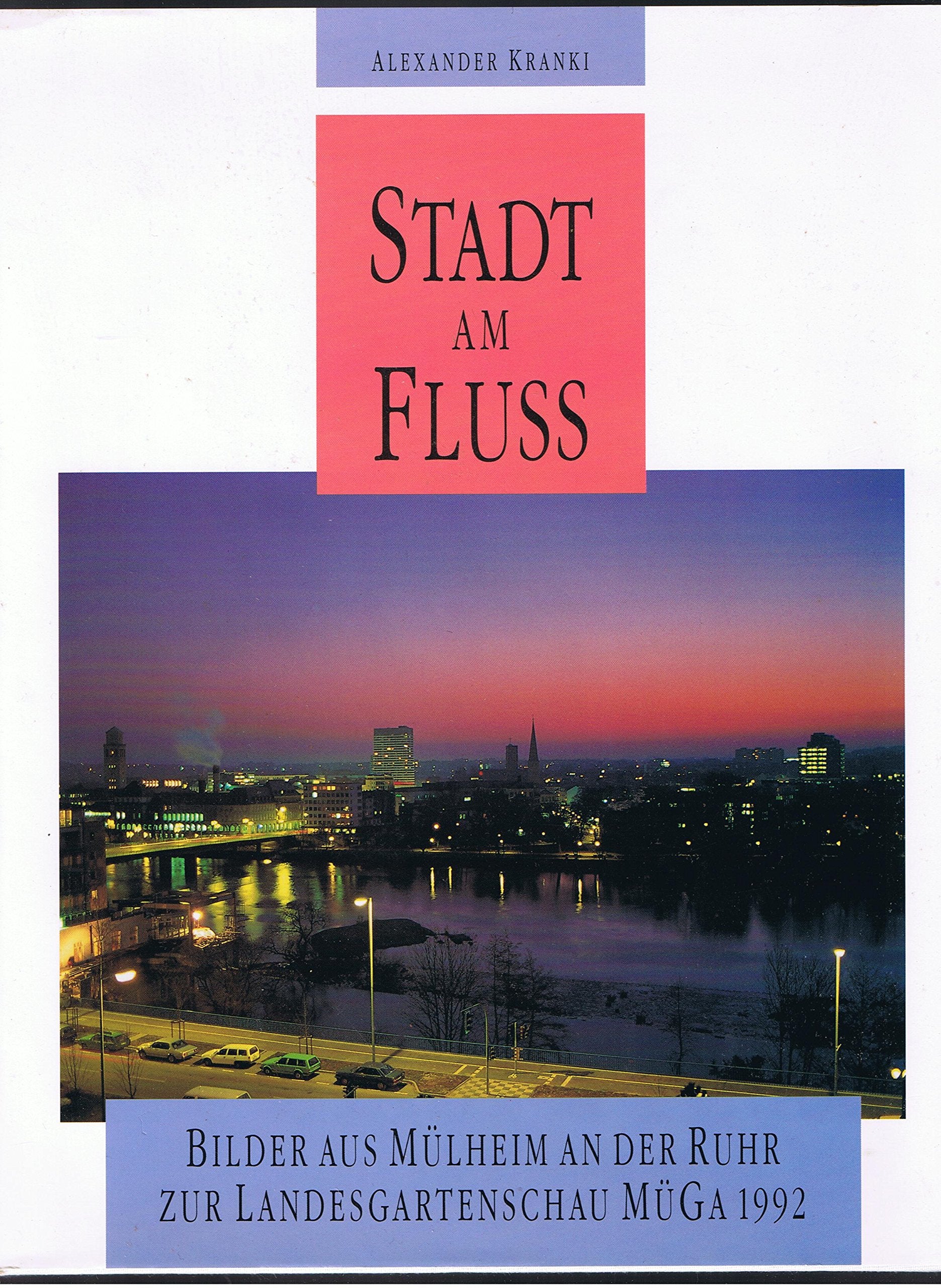 Stadt am Fluss. Bilder aus Mülheim an der Ruhr zur Landesgartenschau MÜGA 1992. Books