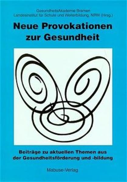 Neue Provokationen zur Gesundheit. Beiträge zu aktuellen Themen aus der Gesundheitsförderung und -bildung Medicine