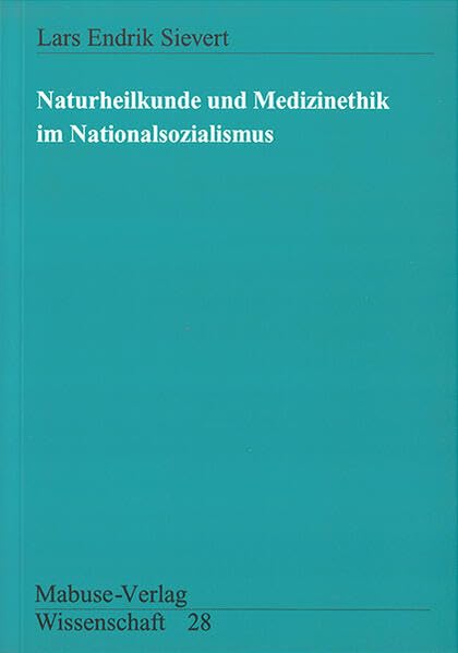 Naturheilkunde und Medizinethik im Nationalsozialismus book