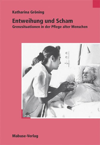 Entweihung und Scham: Grenzsituationen in der Pflege alter Menschen Medicine