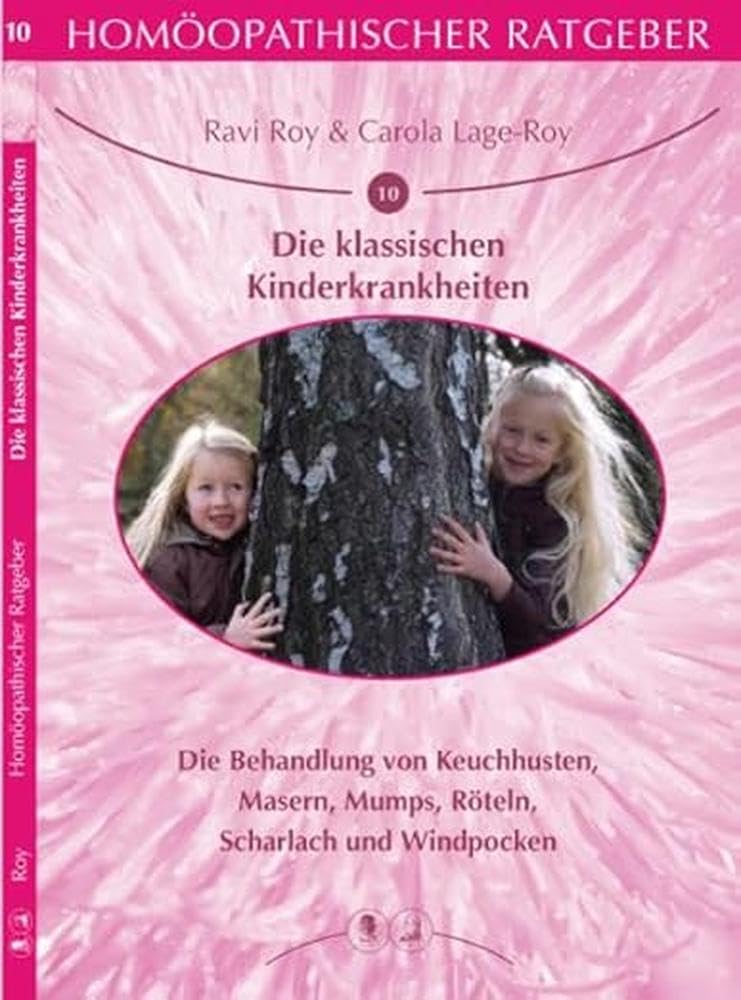 Homöopathischer Ratgeber Die klassischen Kinderkrankheiten: Die Behandlung von Keuchhusten, Masern, Mumps, Röteln, Scharlach und Windpocken Medicine