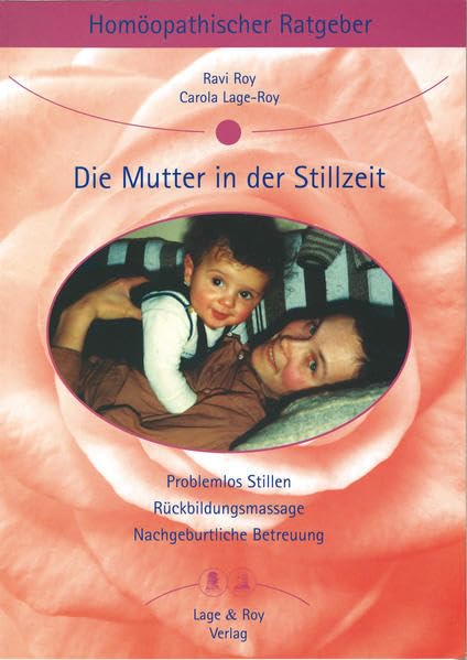 Homöopathischer Ratgeber Die Mutter in der Stillzeit: Problemlos Stillen, Rückbildungsmassaget, Nachgeburtliche Betreuung. Medicine