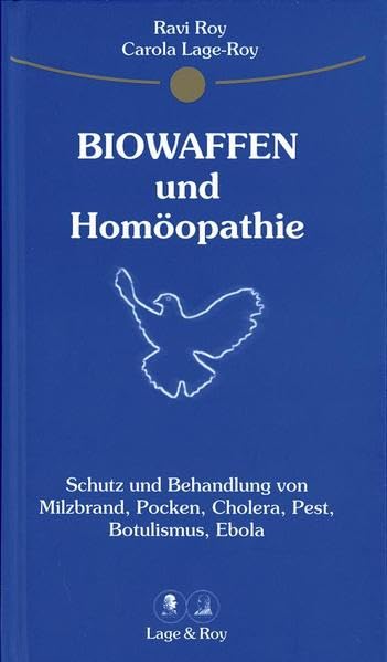 Homöopathischer Ratgeber, Biowaffen und Homöopathie: Schutz und Behandlung von Milzbrand, Pocken, Cholera, Pest, Botulismus und Ebola. Stärkung des Immunsystems nach den Prinzipien der Homöopathie Medicine