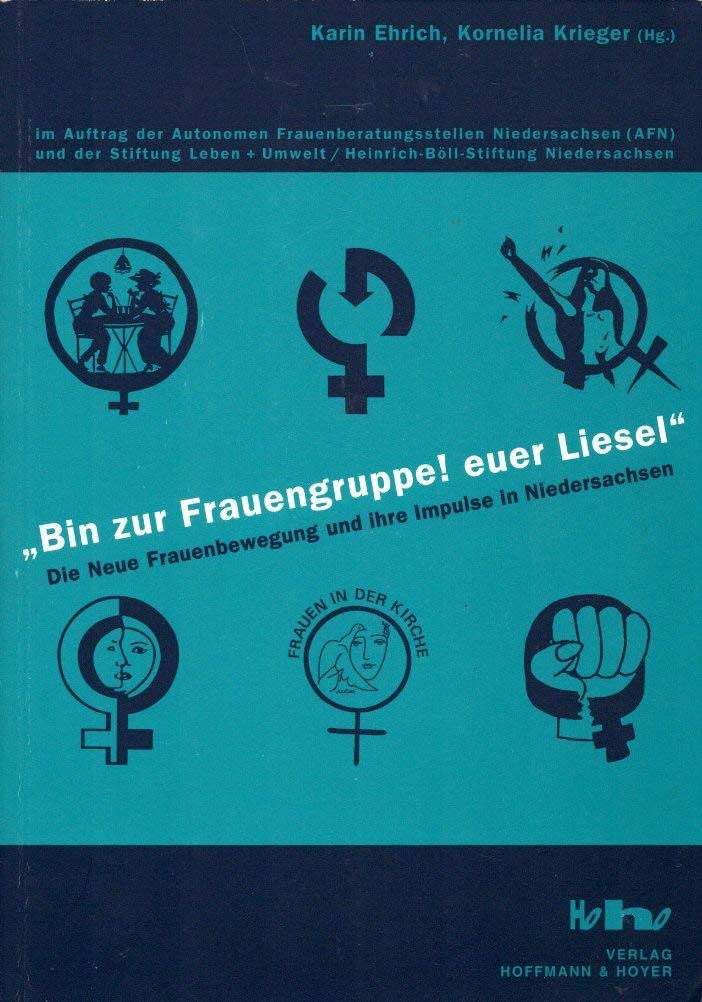 Bin zur Frauengruppe! euer Liesel: Die Neue Frauenbewegung und ihre Impulse in Niedersachsen Books