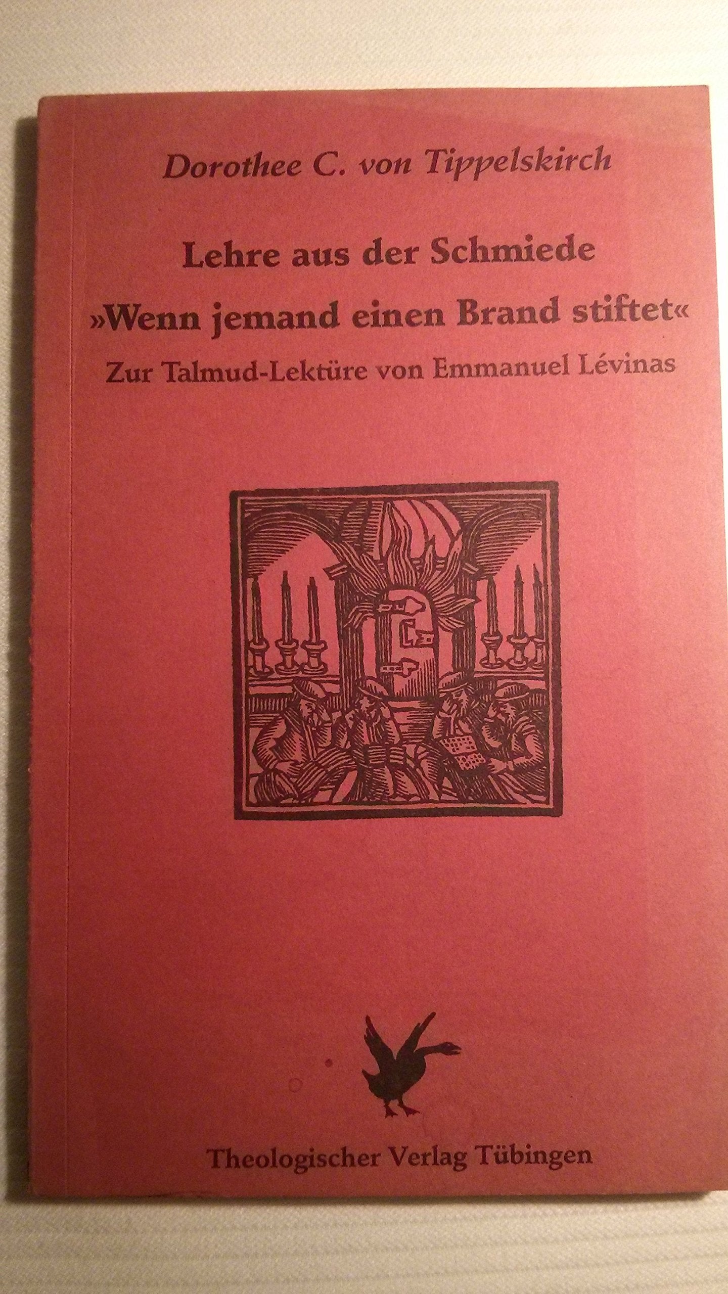 Lehre aus der Schmiede. "Wenn jemand einen Brand stiftet": Zur Talmud-Lektüre von Emmanuel Lévinas Religion & Esotericism