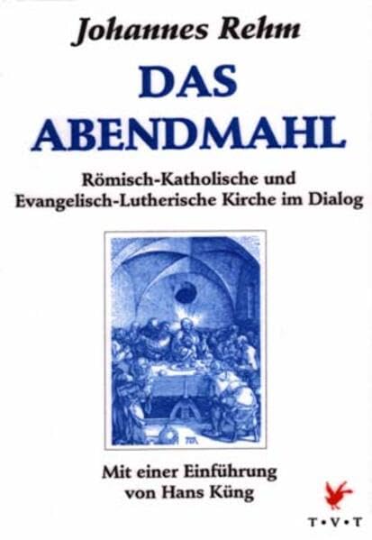 Das Abendmahl: Römisch-Katholische und Evangelisch-Lutherische Kirche im Dialog Religion & Esotericism
