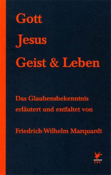 Gott, Jesus, Geist und Leben: Friedrich-Wilhelm Marquardt erläutert und entfaltet das Glaubensbekenntnis (Livre en allemand) book