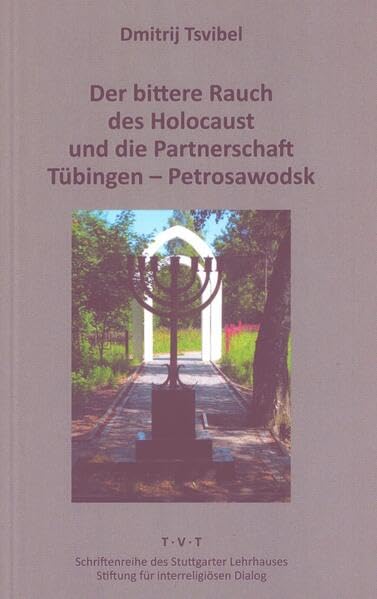 Der bittere Rauch des Holocaust und die Partnerschaft Tübingen - Petrosawodsk: Schriftenreihe des Stuttgarter Lehrhauses, Stiftung für interreligiösen Dialog German history