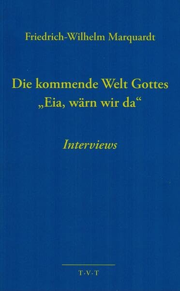 Die kommende Welt Gottes »Eia, wärn wir da«: Interviews German history