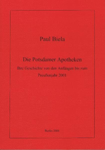 Die Potsdamer Apotheken: Ihre Geschichte von den Anfängen bis zum Preußenjahr 2001 Politics & History