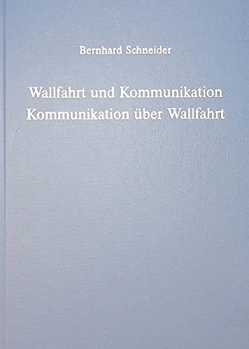 Wallfahrt und Kommunikation. Kommunikation über Wallfahrt Politics & History