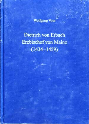 Dietrich von Erbach (1434-1359): Studien zur Reichs-, Kirchen- und Landespolitik sowie zu den erzbischöflichen Räten Politics & History