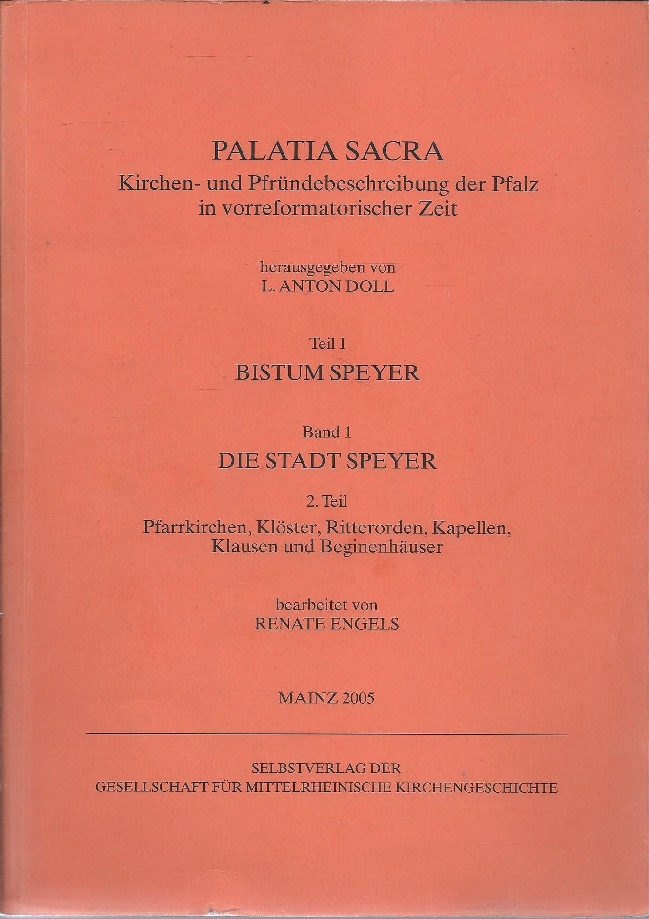 Palatia Sacra. Kirchen- und Pfründenbeschreibung der Pfalz in vorreformatorischer... / Die Stadt Speyer. 2. Teil: Pfarrkirchen, Klöster, Ritterorden, ... Der Archidiakonat des Dompropstes von Speyer) Politics & History