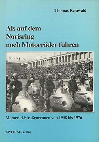 Als auf dem Norisring noch Motorräder fuhren: Motorradstraßenrennen von 1938 bis 1976 Leisure & Fun