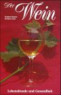 Der Wein: Lebensfreude und Gesundheit. Ein weinfachlicher und ärztlicher Ratgeber für den gesundheitsdienlichen Weingenuß Cooking & Enjoying