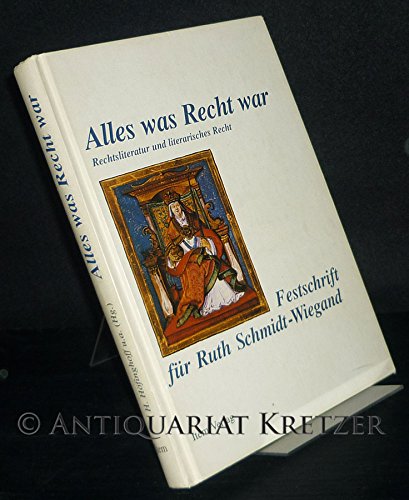 Alles was Recht war: Rechtsliteratur und literarisches Recht. Festschrift für Ruth Schmidt-Wiegand zum 70. Geburtstag Law