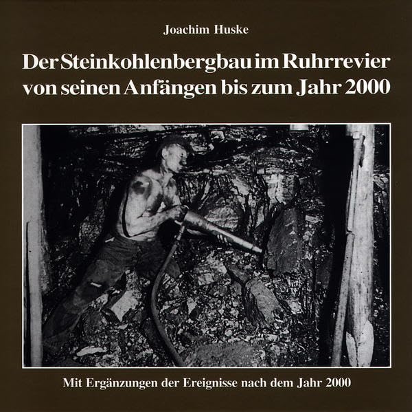 Die Geschichte des Steinkohlenbergbaus im Ruhrrevier von seinen Anfängen bis zum Jahr 2000: Mit Ergänzungen der Ereignisse nach dem Jahr 2000 Social Sciences