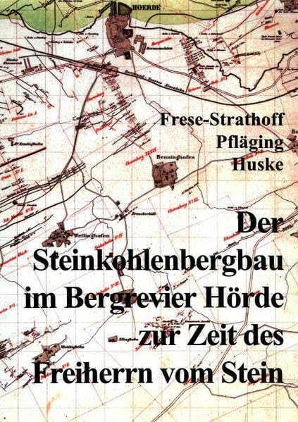 Der Steinkohlenbergbau im Bergrevier Hörde zur Zeit des Freiherrn vom Stein: Der Kohlenbergbau im ehemaligen Bergrevier Hörde bei Dortmund und die ... Karl Reichsfreiherr vom und zum Stein - Frese-Strathoff, Marie L book
