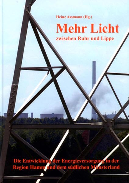 Mehr Licht zwischen Ruhr und Lippe: Die Entwicklung der Energieversorgung in der Region Hamm und dem südlichen Münsterland Politics & History