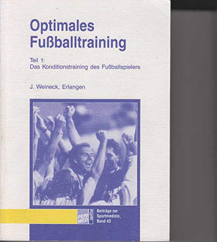 Optimales Fussballtraining. Teil 1: Das Konditionstraining des Fussballspielers Books
