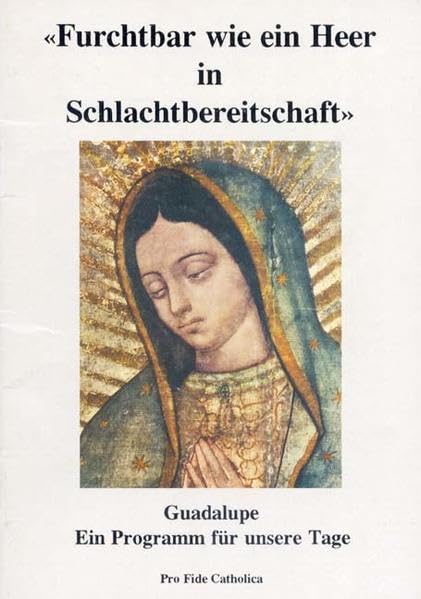 Furchtbar wie ein Heer in Schlachtbereitschaft: Guadalupe, ein Programm für unserer Tage Religion & Esotericism