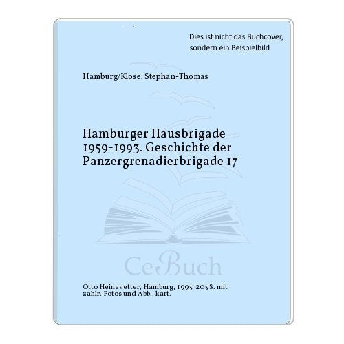 Hamburger Hausbrigade: Geschichte der Panzergrenadierbrigade 17 (Heinevetter Historisch) Politics & History